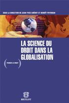 Couverture du livre « La science du droit dans la globalisation » de Benoit Frydman aux éditions Bruylant