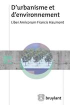 Couverture du livre « D'urbanisme et d'environnement ; liber amicorum Francis Haumont » de Charles-Hubert Born et Francois Jongen aux éditions Bruylant