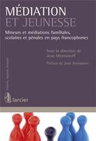 Couverture du livre « Mediation et jeunesse - mineurs et mediations familiales, scolaires et penales en pays francophones » de Mirimanoff Jean aux éditions Larcier