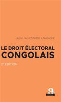 Couverture du livre « Le droit électoral congolais (2e édition) » de Jean-Louis Esambo-Kangashe aux éditions Academia