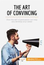 Couverture du livre « The Art of Convincing » de  aux éditions 50minutes.com