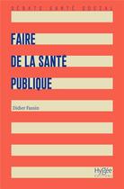 Couverture du livre « Faire de la santé publique (3e édition) » de Didier Fassin aux éditions Hygee
