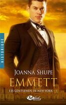 Couverture du livre « Les gentlemen de New-York Tome 1 : Emmett » de Joanna Shupe aux éditions Milady