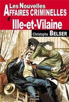 Couverture du livre « Les nouvelles affaires criminelles d'Ille-et-Vilaine » de Christophe Belser aux éditions De Boree