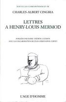 Couverture du livre « Lettres à Henri-Louis Mermod » de Charles-Albert Cingria aux éditions L'age D'homme