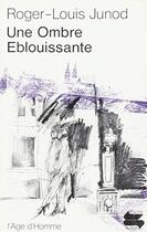 Couverture du livre « Une Ombre Eblouissante/Ps87 » de Roger-Louis Junod aux éditions L'age D'homme