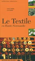 Couverture du livre « Le textile en haute normandie » de Hamel Feans aux éditions Des Falaises