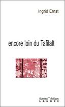 Couverture du livre « Encore loin du tafilalt - alchimies poetiques » de Ernst Ingrid aux éditions Lanore