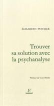 Couverture du livre « Trouver sa solution avec la psychanalyse » de Elisabeth Pontier aux éditions Lussaud Imprimerie