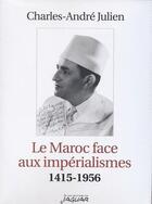 Couverture du livre « Le Maroc face aux impérialismes 1415-1956 » de Julien Charles-André aux éditions Jaguar