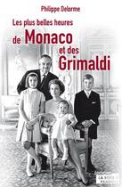 Couverture du livre « Les plus belles heures de Monaco et des Grimaldi » de Philippe Delorme aux éditions La Boite A Pandore
