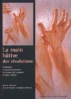 Couverture du livre « La main hative des révolutions ; esthetique et desenchantement en Europe de Leopardi à Heiner Mûller » de Jean Bessière et Stephane Michaud aux éditions Presses De La Sorbonne Nouvelle