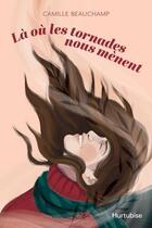 Couverture du livre « Là où les tornades nous mènent » de Camille Beauchamp aux éditions Hurtubise