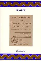 Couverture du livre « Petit dictionnaire des grands hommes de la révolution » de Rivarol/ aux éditions Desjonqueres