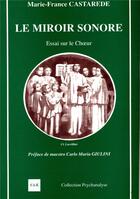 Couverture du livre « Le miroir sonore ; essai sur le choeur » de Marie-France Castarède aux éditions Cesura