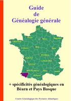 Couverture du livre « Guide de Généalogie générale + spécificités généalogiques en Béarn et Pays Basque » de Collectif D'Auteurs aux éditions Centre Genealogique Pyrenees-atlantiques