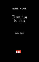 Couverture du livre « Terminus Elicius » de Karine Giebel aux éditions La Vie Du Rail