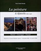 Couverture du livre « La peinture à Ajaccio ; 1890-1950 » de Pierre-Claude Giansily aux éditions Colonna