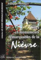 Couverture du livre « Sites et monuments remarquables de la Nièvre » de Philippe Menager aux éditions L'escargot Savant