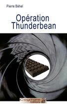 Couverture du livre « Operation thunderbean » de Pierre Behel aux éditions Cogitare