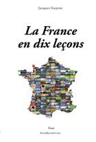 Couverture du livre « La France en dix leçons » de Jacques Goyens aux éditions Acrodacrolivres