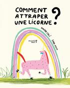 Couverture du livre « Comment attraper une licorne ? » de Davide Cali et Sara Arosio aux éditions Versant Sud