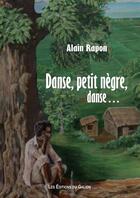 Couverture du livre « Danse, petit nègre, danse... » de Alain Rapon aux éditions Les Editions Du Galion