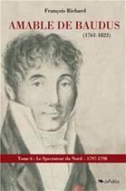 Couverture du livre « Amable de Baudus (1761-1822) - tome 6  : 1797-1798 » de Francois Richard aux éditions Jepublie