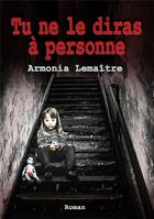 Couverture du livre « Tu ne le diras a personne » de Armonia Zyra aux éditions Armonia Lemaitre