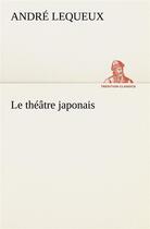 Couverture du livre « Le theatre japonais » de Lequeux Andre aux éditions Tredition