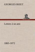 Couverture du livre « Lettres a un ami, 1865-1872 » de Georges Bizet aux éditions Tredition