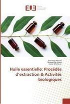 Couverture du livre « Huile essentielle: procédés d'extraction & activités biologiques » de Soumaya Haouel aux éditions Editions Universitaires Europeennes