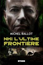 Couverture du livre « Nki, l'ultime frontière » de Michel Ballot aux éditions Ethos