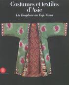 Couverture du livre « Costumes et textiles d'Asie ; du Bosphore au Fuji-Yama » de Mary Hunt-Kahlenberg et Mauro Magliani aux éditions Skira