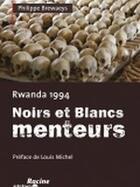 Couverture du livre « Rwanda 1994 - Noirs et Blancs menteurs » de Brewaeys Philip aux éditions Lannoo