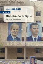 Couverture du livre « Histoire de la Syrie ; 1918 à nos jours » de Xavier Baron aux éditions Tallandier