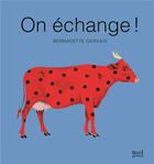 Couverture du livre « On échange ! » de Bernadette Gervais aux éditions Seuil Jeunesse