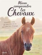 Couverture du livre « Mieux comprendre les chevaux ; prendre soin de son cheval et décoder son langage » de Heather Dunphy aux éditions L'imprevu