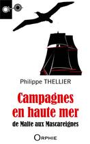 Couverture du livre « Campagnes en haute mer : de Malte aux Mascareignes » de Philippe Thellier aux éditions Orphie