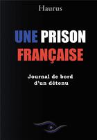 Couverture du livre « Une prison française : journal de bord d'un détenu » de Haurus aux éditions Bookelis