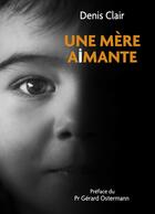 Couverture du livre « Une mère a(i)mante » de Denis Clair aux éditions Librinova