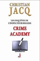 Couverture du livre « Les enquêtes de l'inspecteur Higgins Tome 6 : crime academy » de Christian Jacq aux éditions J Editions