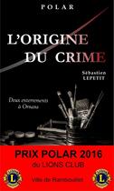 Couverture du livre « L'origine du crime ; deux enterrements à Ornans » de Sebastien Lepetit aux éditions Flamant Noir