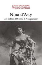 Couverture du livre « Nina d'Asty : des Sables-d'Olonne à Plougrescant » de Joelle Duquesne et Francis Combelle aux éditions Geste