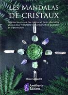 Couverture du livre « Les mandalas de cristaux ; exploitez le pouvoir des cristaux pour manifester l'abondance » de Ethan Lazzerini aux éditions Amethyste