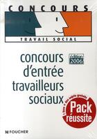 Couverture du livre « Pack réussite ; concours d'entrée travailleur sociaux (édition 2006) » de Foucher aux éditions Foucher