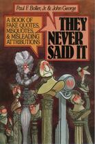 Couverture du livre « They Never Said It: A Book of Fake Quotes, Misquotes, and Misleading A » de George John aux éditions Oxford University Press Usa