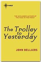 Couverture du livre « The Trolley to Yesterday » de John Bellairs aux éditions Victor Gollancz