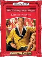 Couverture du livre « His Wedding-Night Wager (Mills & Boon Desire) (What Happens in Vegas.. » de Katherine Garbera aux éditions Mills & Boon Series