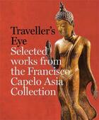 Couverture du livre « Travellers eye selected works from the francisco capelo asia collection » de  aux éditions Scala Gb